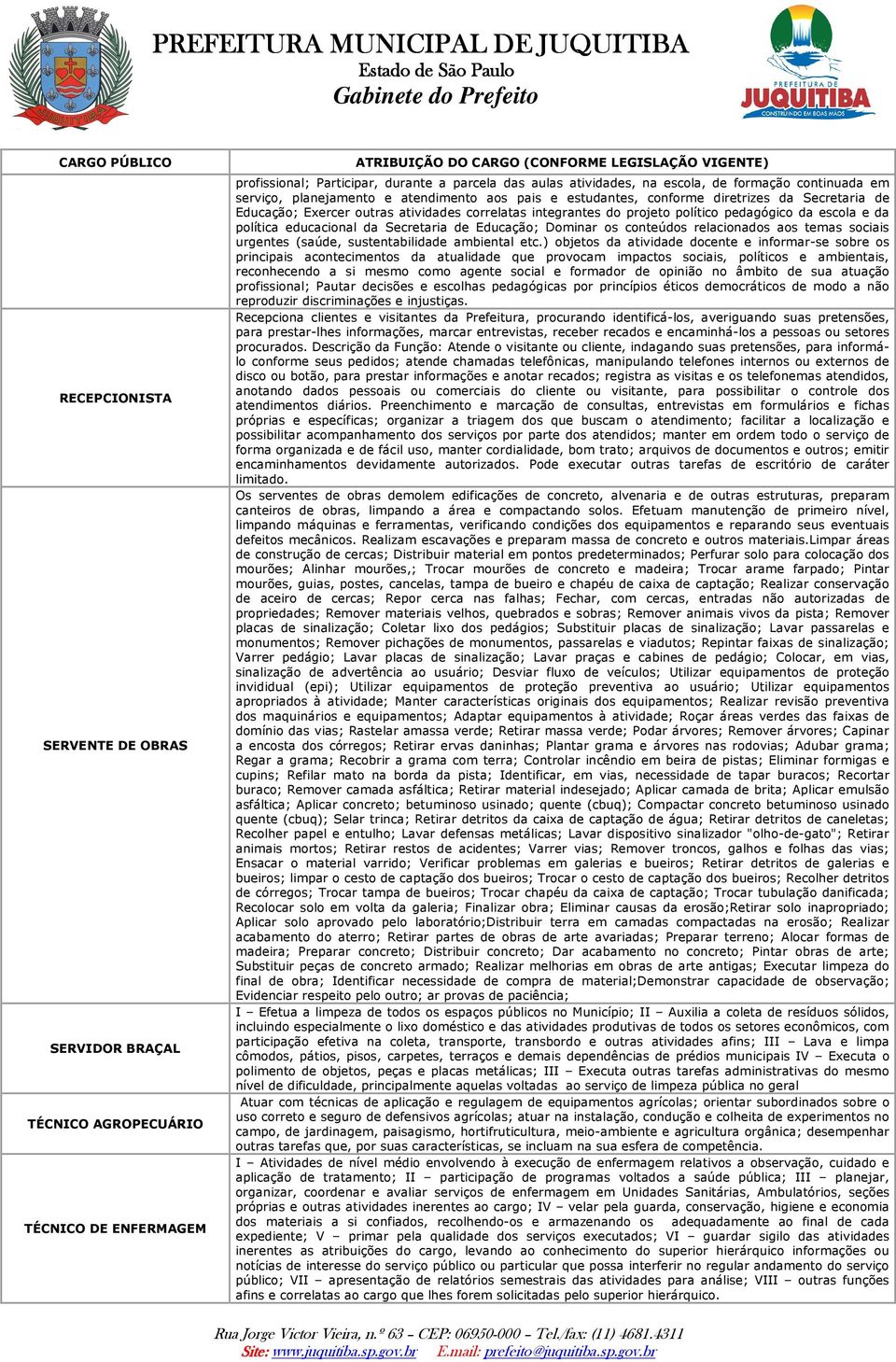 correlatas integrantes do projeto político pedagógico da escola e da política educacional da Secretaria de Educação; Dominar os conteúdos relacionados aos temas sociais urgentes (saúde,