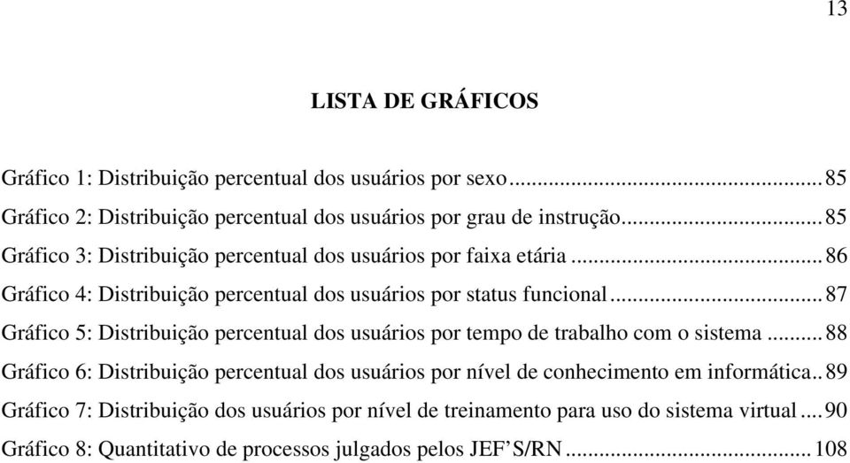 ..87 Gráfico 5: Distribuição percentual dos usuários por tempo de trabalho com o sistema.