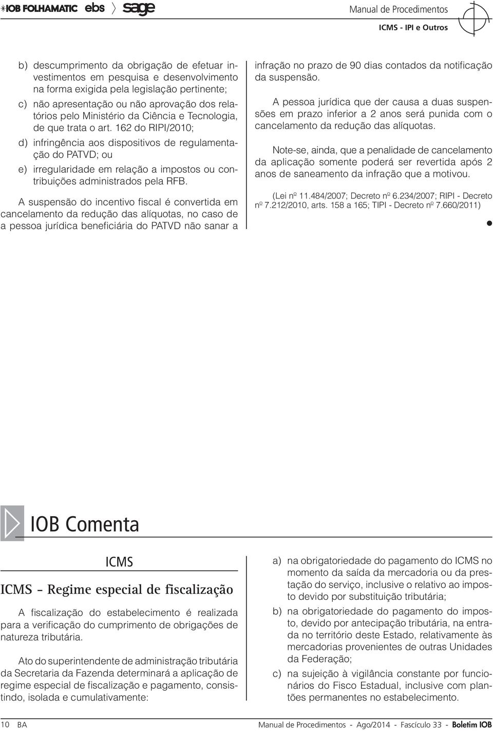 162 do RIPI/2010; d) infringência aos dispositivos de regulamentação do PATVD; ou e) irregularidade em relação a impostos ou contribuições administrados pela RFB.