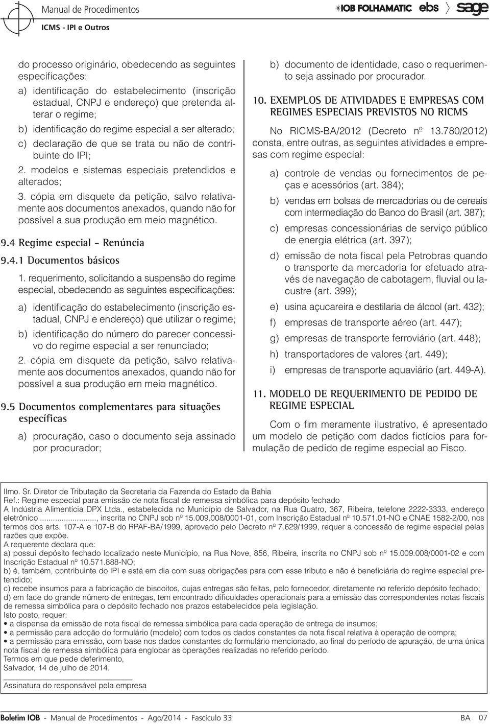 cópia em disquete da petição, salvo relativamente aos documentos anexados, quando não for possível a sua produção em meio magnético. 9.4 Regime especial - Renúncia 9.4.1 Documentos básicos 1.