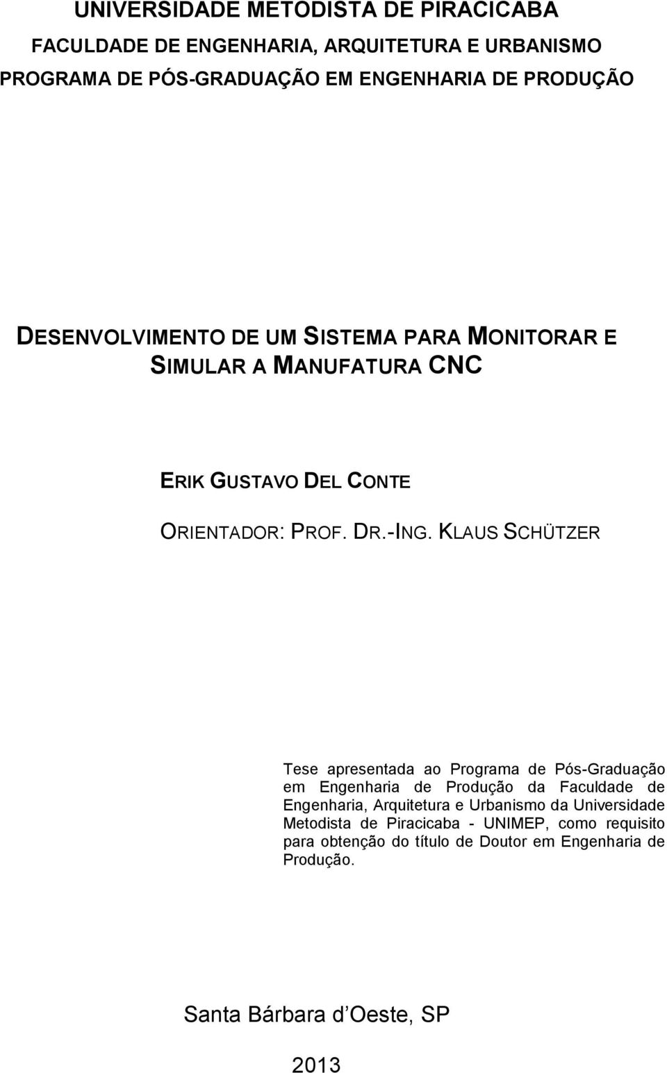 KLAUS SCHÜTZER Tese apresentada ao Programa de Pós-Graduação em Engenharia de Produção da Faculdade de Engenharia, Arquitetura e Urbanismo