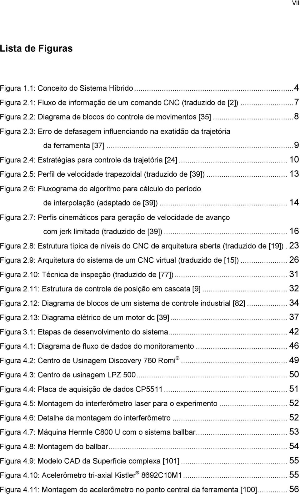 4: Estratégias para controle da trajetória [24]... 10 Figura 2.5: Perfil de velocidade trapezoidal (traduzido de [39])... 13 Figura 2.