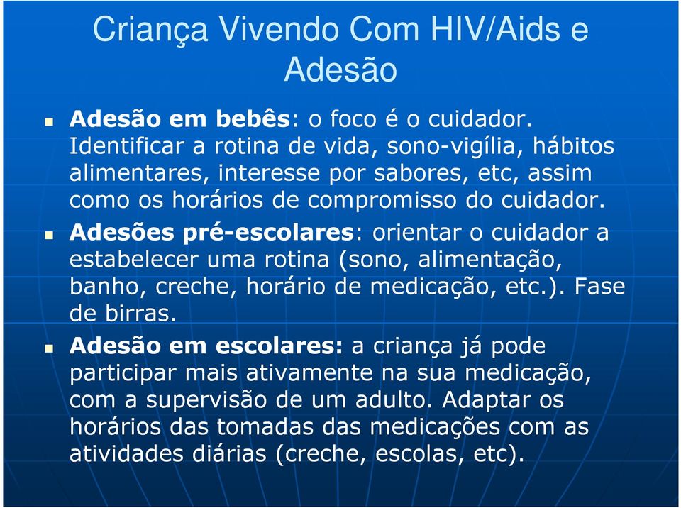 Adesões pré-escolares: : orientar o cuidador a estabelecer uma rotina (sono, alimentação, banho, creche, horário de medicação, etc.).