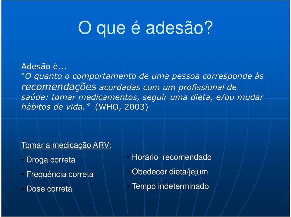 um profissional de saúde: tomar medicamentos, seguir uma dieta, e/ou mudar hábitos de