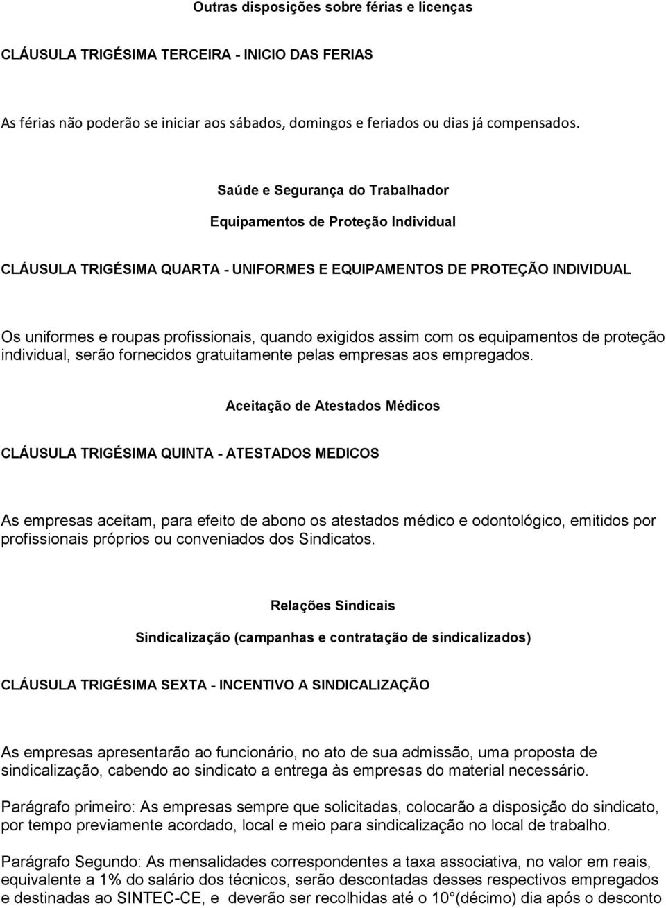 assim com os equipamentos de proteção individual, serão fornecidos gratuitamente pelas empresas aos empregados.