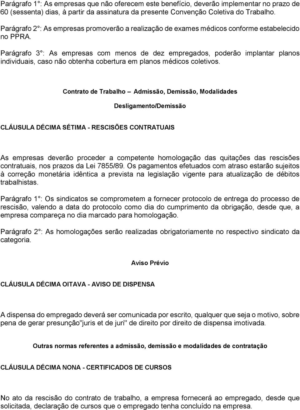 Parágrafo 3 : As empresas com menos de dez empregados, poderão implantar planos individuais, caso não obtenha cobertura em planos médicos coletivos.