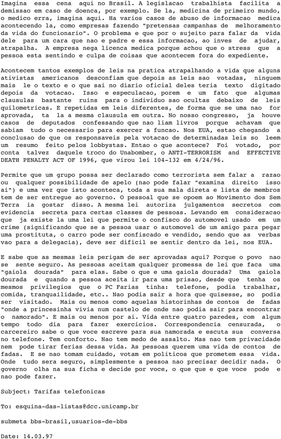 O problema e que por o sujeito para falar da vida dele para um cara que nao e padre e essa informacao, ao inves de ajudar, atrapalha.