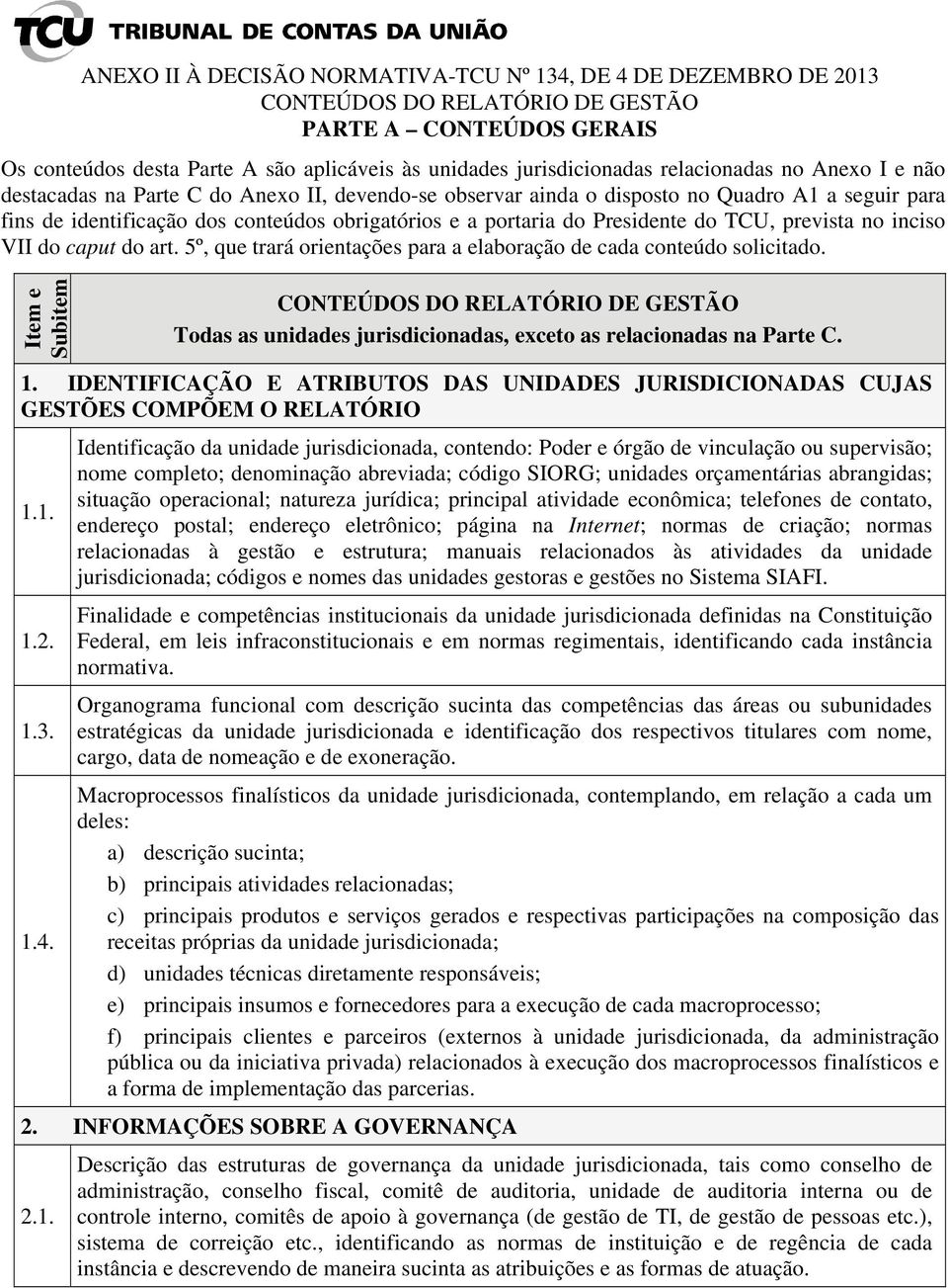 inciso VII do caput do art. 5º, que trará orientações para a elaboração de cada conteúdo solicitado. Item e 1.