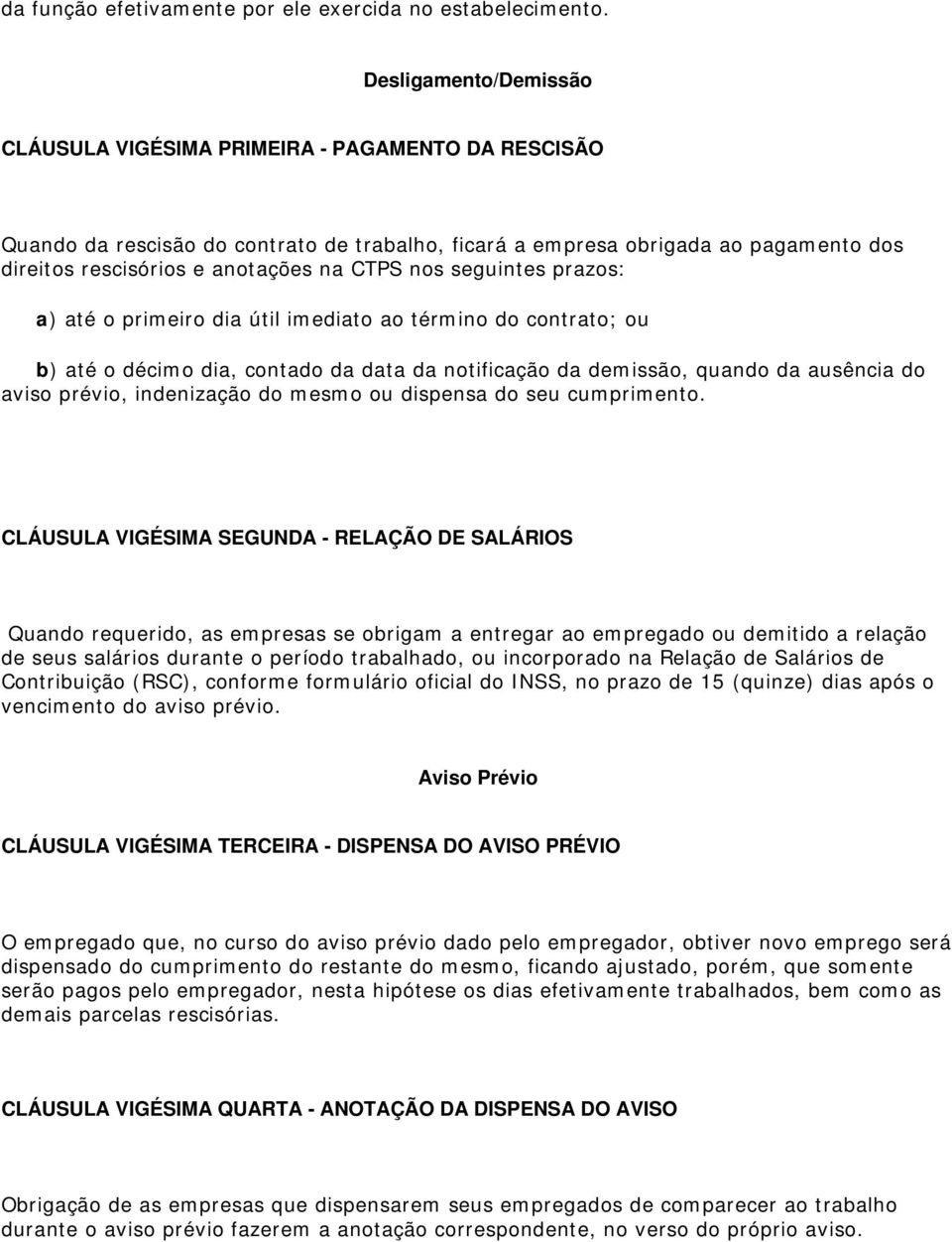 CTPS nos seguintes prazos: a) até o primeiro dia útil imediato ao término do contrato; ou b) até o décimo dia, contado da data da notificação da demissão, quando da ausência do aviso prévio,