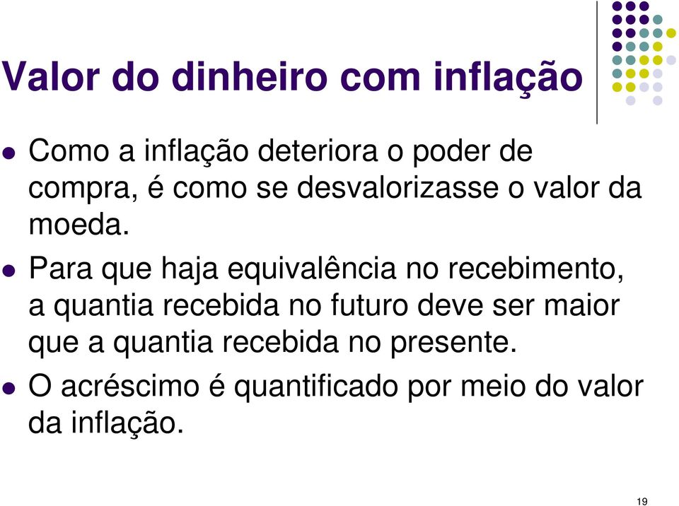 Para que haja equivalência no recebimento, a quantia recebida no futuro