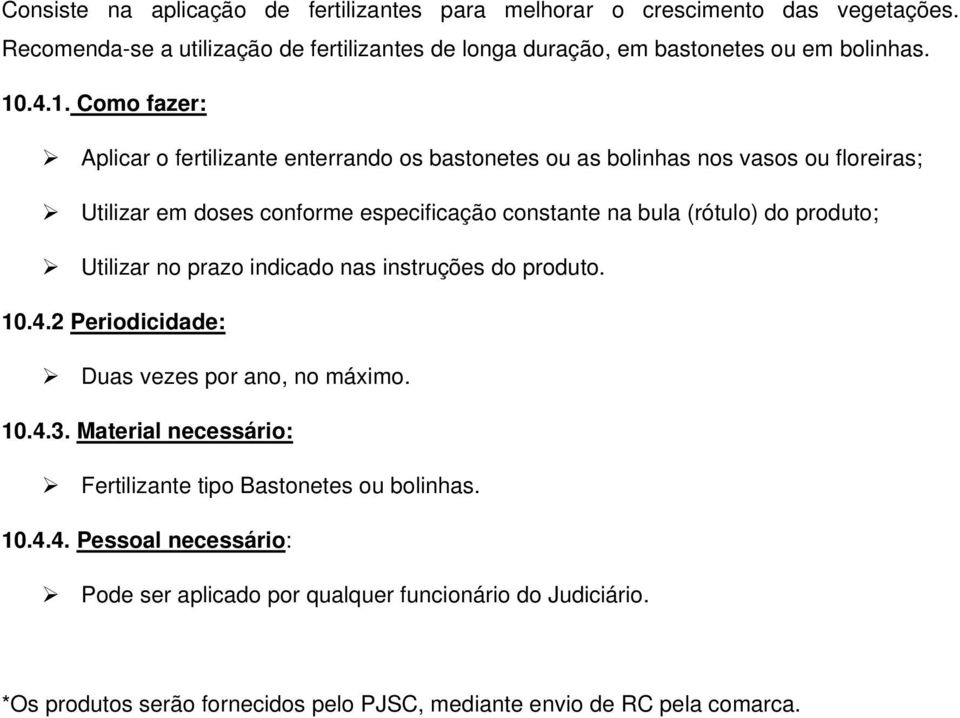 do produto; Utilizar no prazo indicado nas instruções do produto. 10.4.2 Periodicidade: Duas vezes por ano, no máximo. 10.4.3.