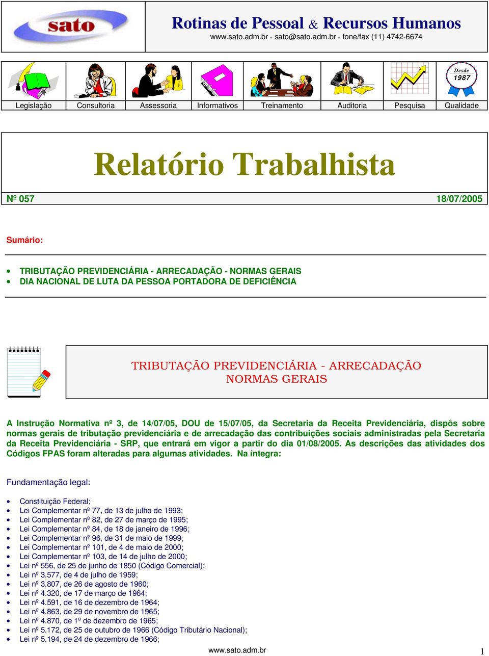 br - fone/fax (11) 4742-6674 Desde 1987 Legislação Consultoria Assessoria Informativos Treinamento Auditoria Pesquisa Qualidade Relatório Trabalhista Nº 057 18/07/2005 Sumário: TRIBUTAÇÃO