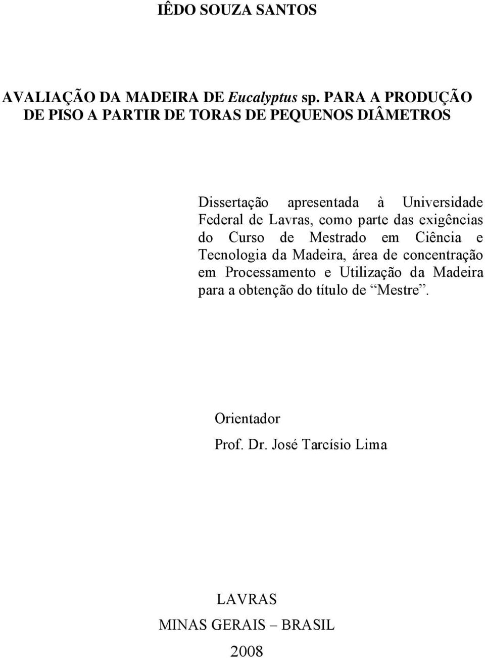 Federal de Lavras, como parte das exigências do Curso de Mestrado em Ciência e Tecnologia da Madeira, área