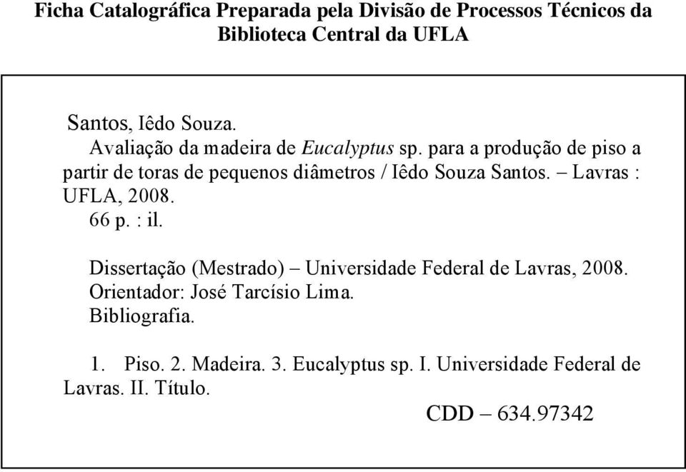 para a produção de piso a partir de toras de pequenos diâmetros / Iêdo Souza Santos. Lavras : UFLA, 2008. 66 p. : il.