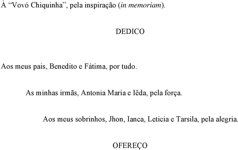 As minhas irmãs, Antonia Maria e Iêda, pela força.