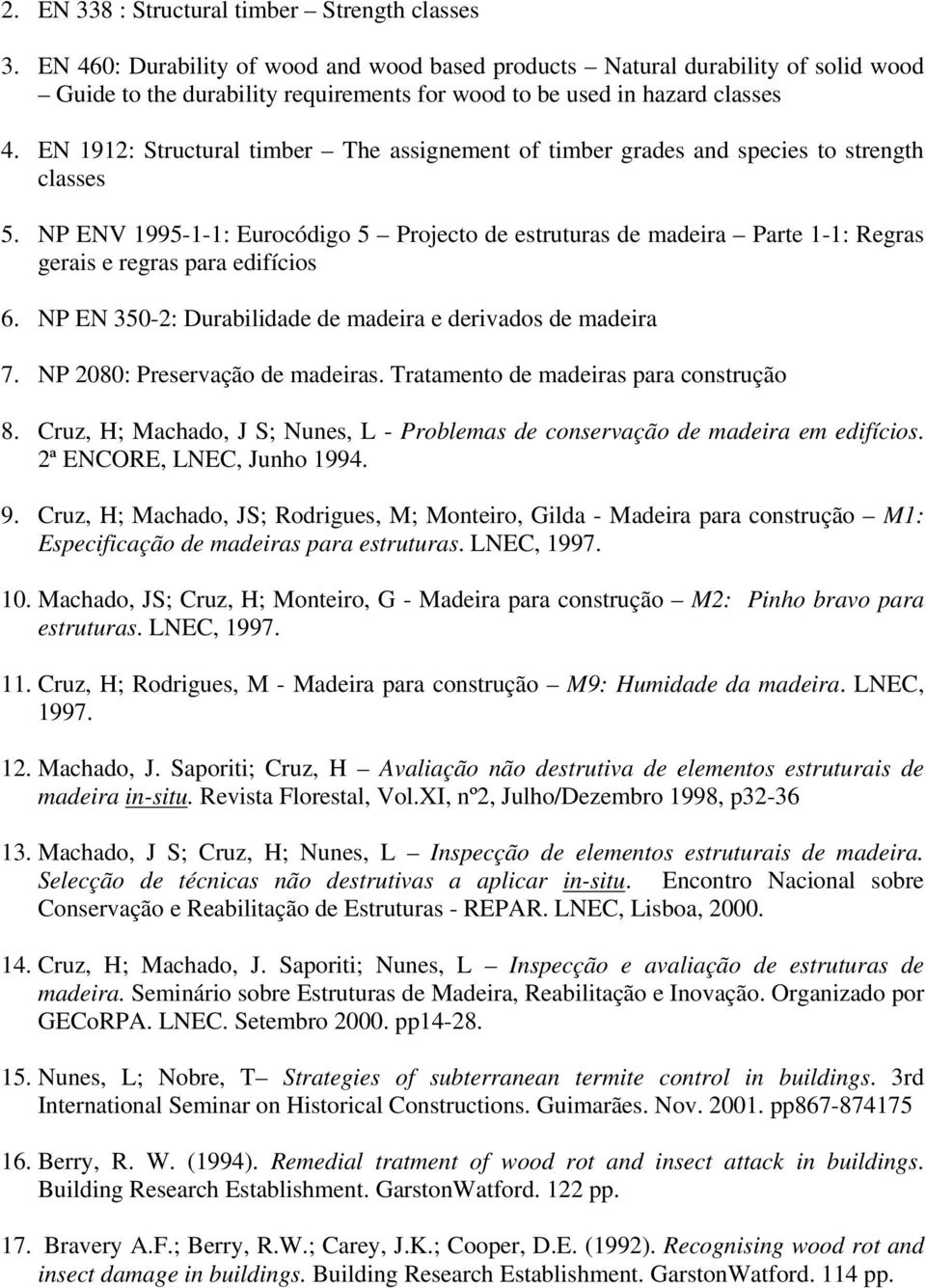 EN 1912: Structural timber The assignement of timber grades and species to strength classes 5.