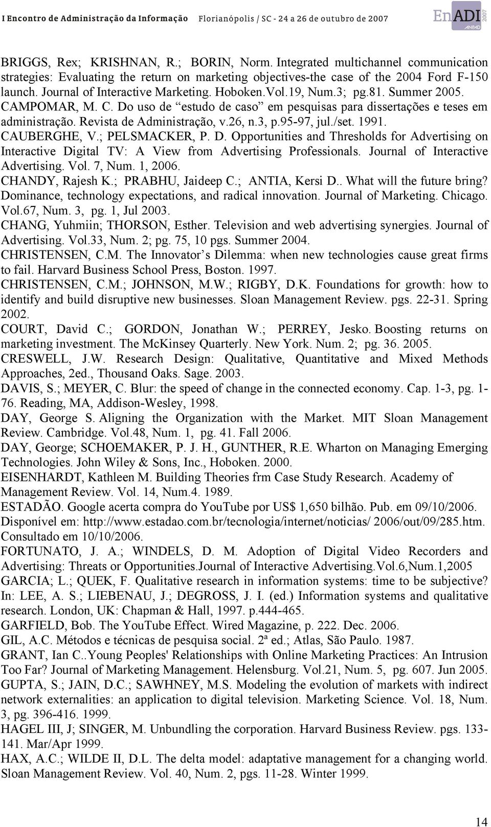 Revista de Administração, v.26, n.3, p.95-97, jul./set. 1991. CAUBERGHE, V.; PELSMACKER, P. D.