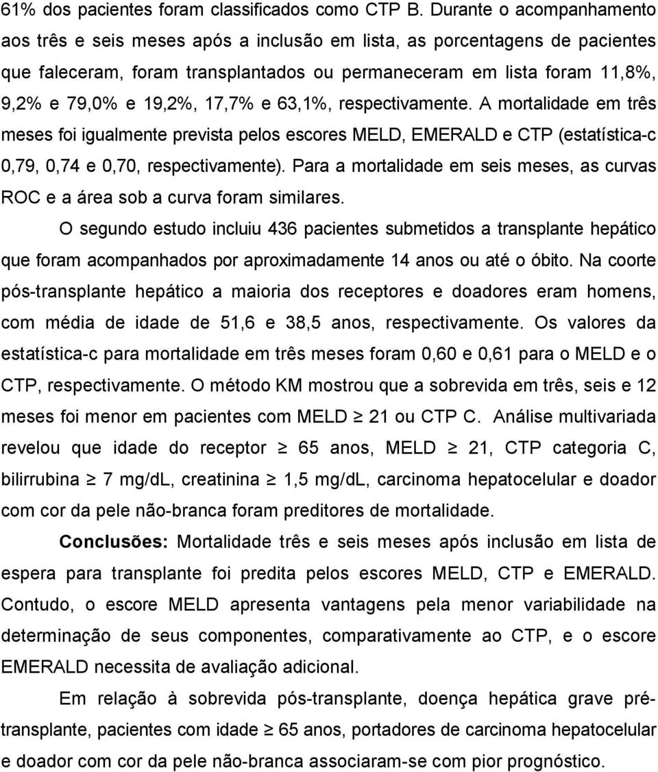 17,7% e 63,1%, respectivamente. A mortalidade em três meses foi igualmente prevista pelos escores MELD, EMERALD e CTP (estatística-c 0,79, 0,74 e 0,70, respectivamente).