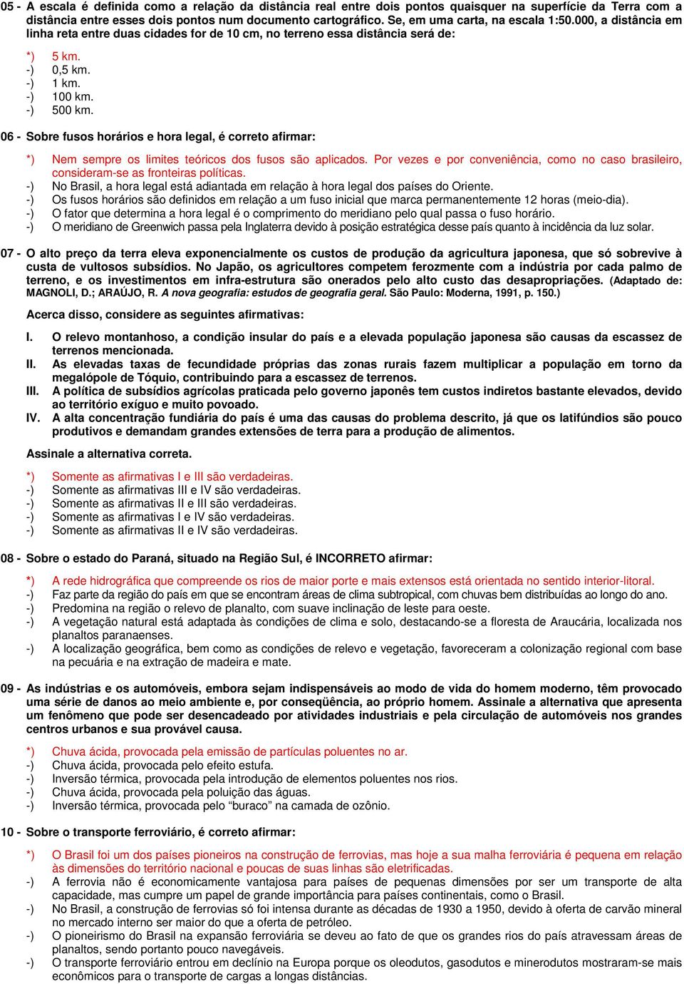 06 - Sobre fusos horários e hora legal, é correto afirmar: *) Nem sempre os limites teóricos dos fusos são aplicados.