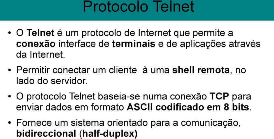 Permitir conectar um cliente à uma shell remota, no lado do servidor.