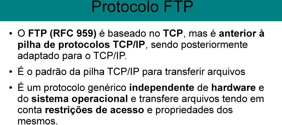 É o padrão da pilha TCP/IP para transferir arquivos É um protocolo genérico