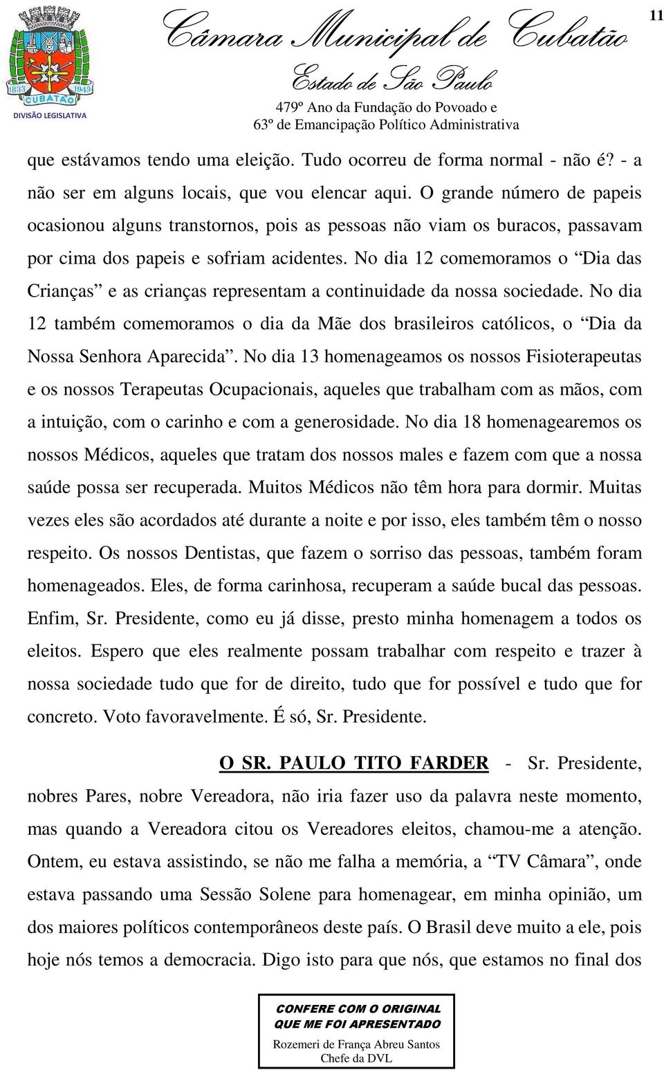 No dia 12 comemoramos o Dia das Crianças e as crianças representam a continuidade da nossa sociedade.