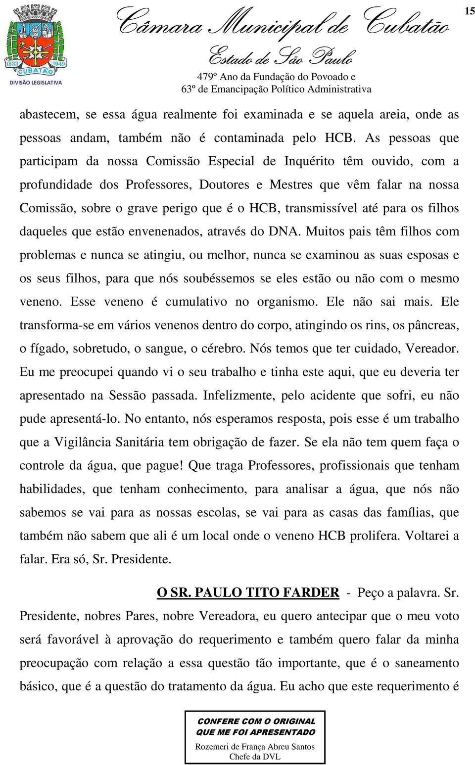 transmissível até para os filhos daqueles que estão envenenados, através do DNA.