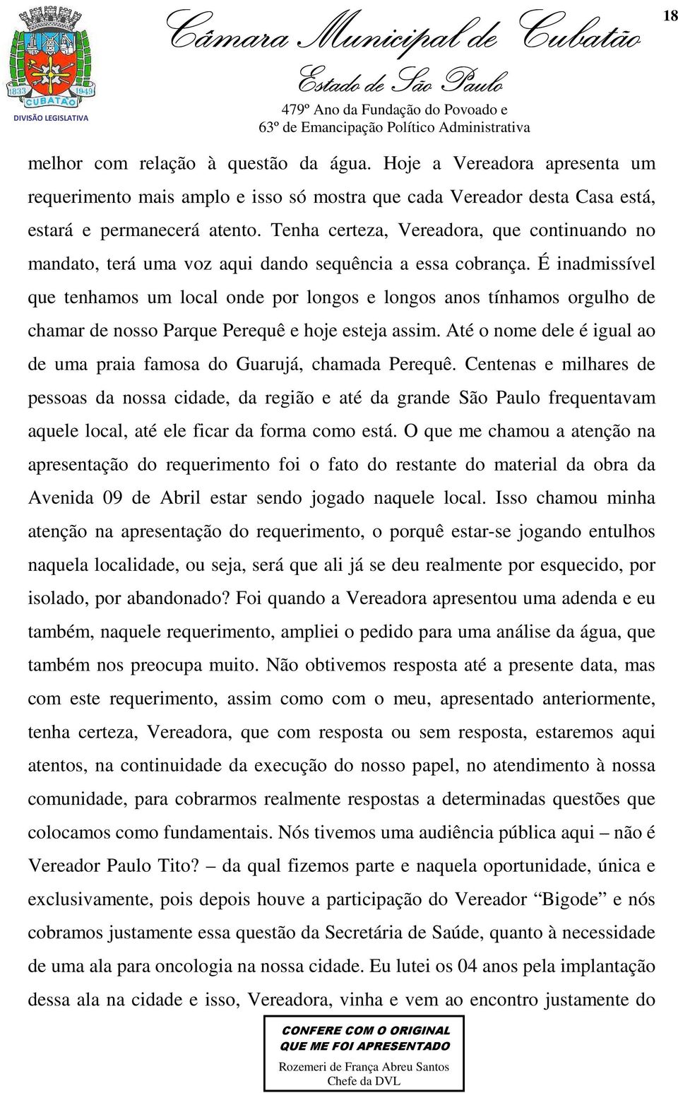 É inadmissível que tenhamos um local onde por longos e longos anos tínhamos orgulho de chamar de nosso Parque Perequê e hoje esteja assim.