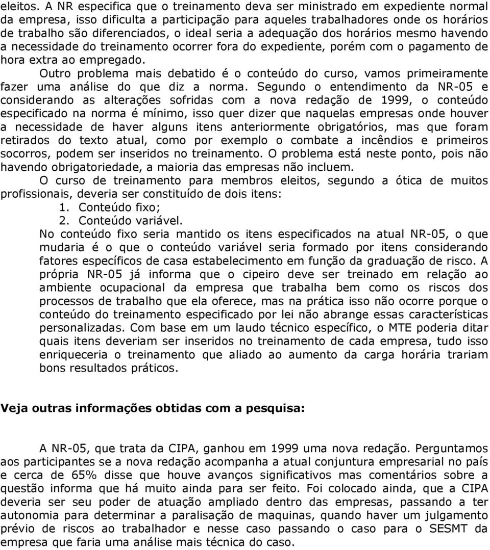 seria a adequação dos horários mesmo havendo a necessidade do treinamento ocorrer fora do expediente, porém com o pagamento de hora extra ao empregado.