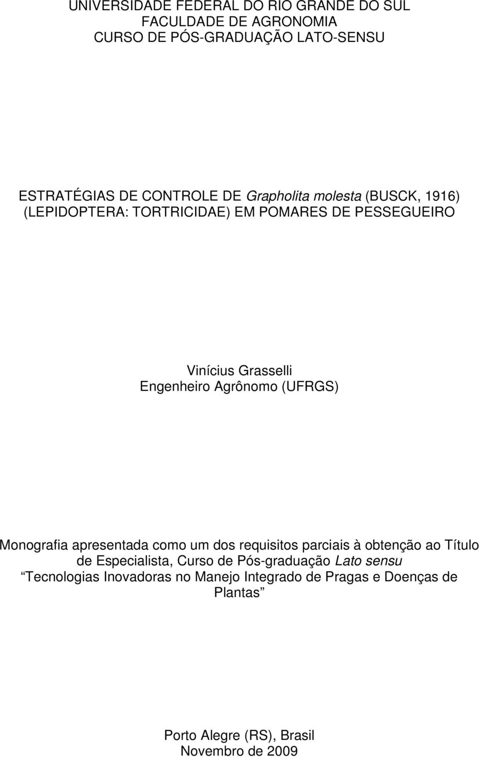 (UFRGS) Monografia apresentada como um dos requisitos parciais à obtenção ao Título de Especialista, Curso de Pós-graduação