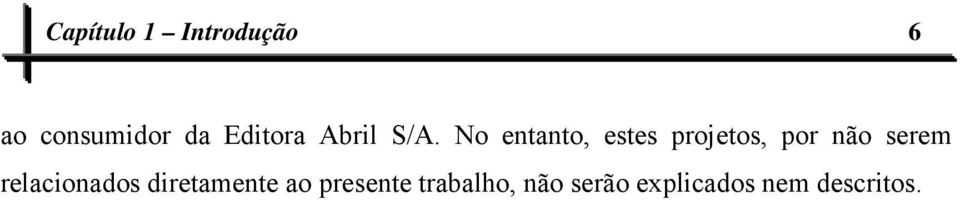 No entanto, estes projetos, por não serem