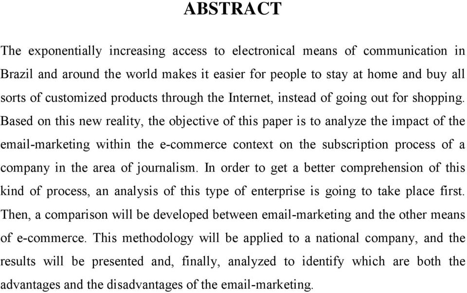 Based on this new reality, the objective of this paper is to analyze the impact of the email-marketing within the e-commerce context on the subscription process of a company in the area of journalism.