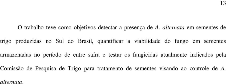 do fungo em sementes armazenadas no período de entre safra e testar os fungicidas