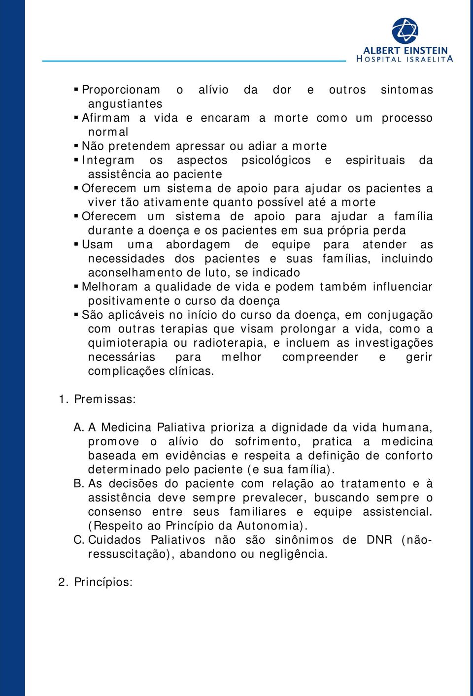 durante a doença e os pacientes em sua própria perda Usam uma abordagem de equipe para atender as necessidades dos pacientes e suas famílias, incluindo aconselhamento de luto, se indicado Melhoram a