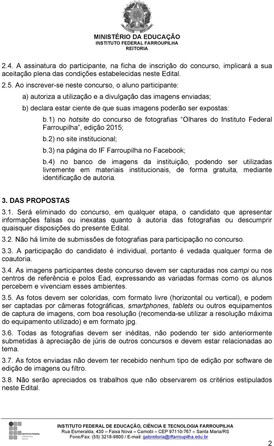 1) no hotsite do concurso de fotografias Olhares do Instituto Federal Farroupilha, edição 2015; b.2) no site institucional; b.3) na página do IF Farroupilha no Facebook; b.