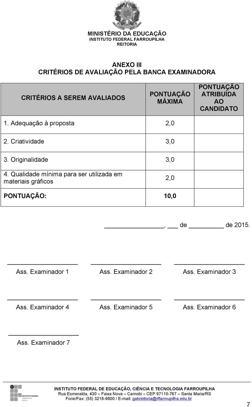 Qualidade mínima para ser utilizada em materiais gráficos 2,0 PONTUAÇÃO: 10,0, de de 2015. Ass.