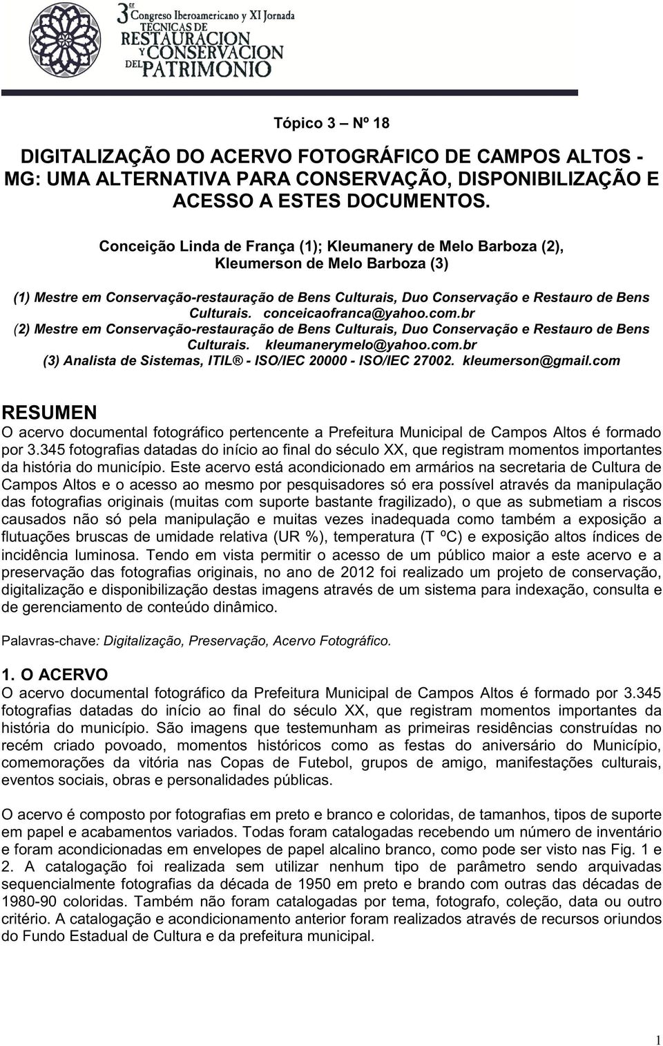 conceicaofranca@yahoo.com.br (2) Mestre em Conservação-restauração de Bens Culturais, Duo Conservação e Restauro de Bens Culturais. kleumanerymelo@yahoo.com.br (3) Analista de Sistemas, ITIL - ISO/IEC 20000 - ISO/IEC 27002.