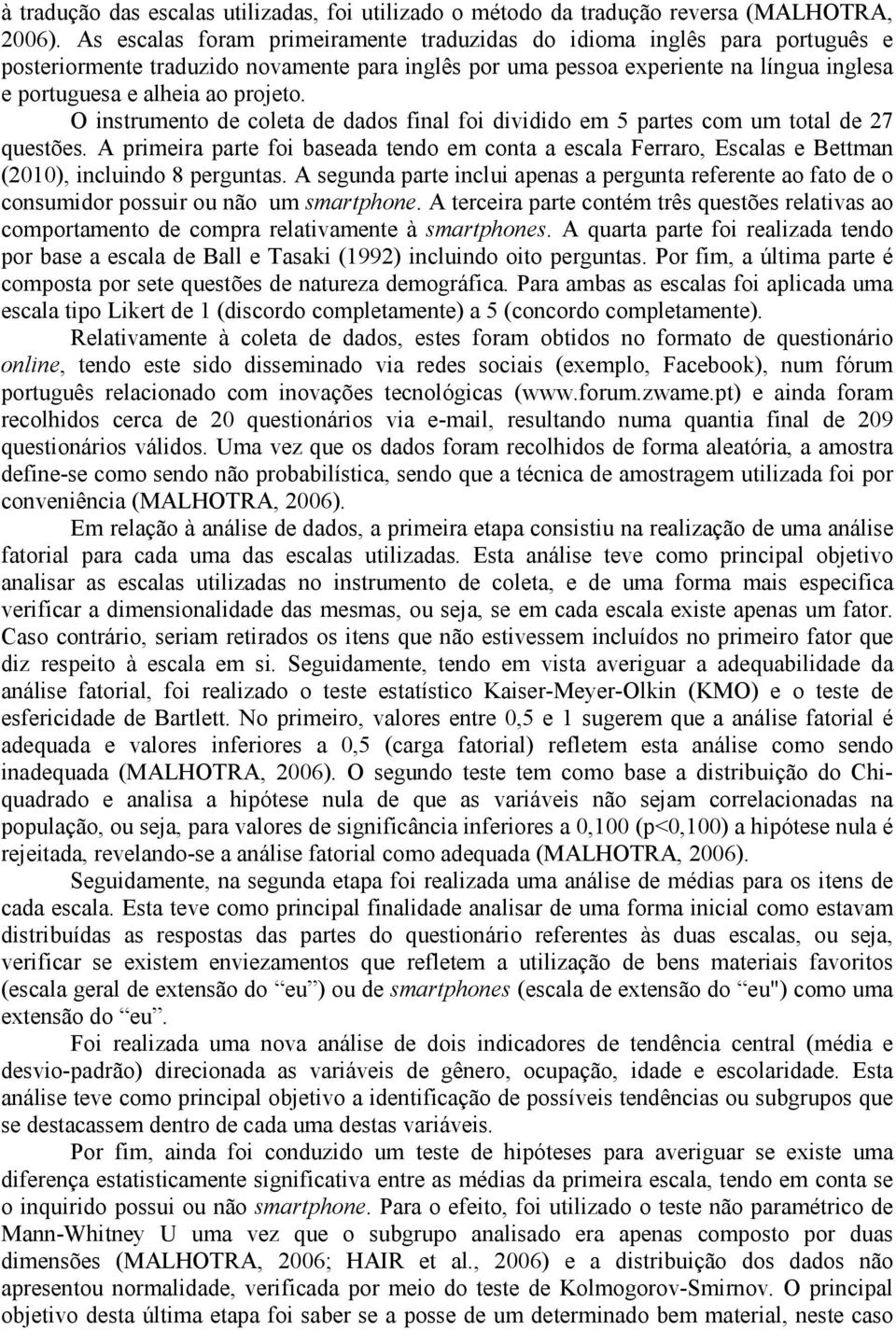 O instrumento de coleta de dados final foi dividido em 5 partes com um total de 27 questões.