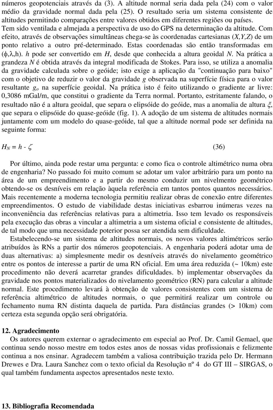 Te sido ventilada e alejada a perspectiva de uso do GS na deterinação da altitude.