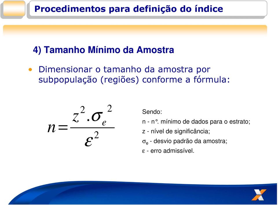 fórmula: n = z 2 2. σ e 2 ε Sendo: n - n.