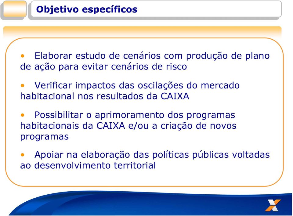 CAIXA Possibilitar o aprimoramento dos programas habitacionais da CAIXA e/ou a criação de