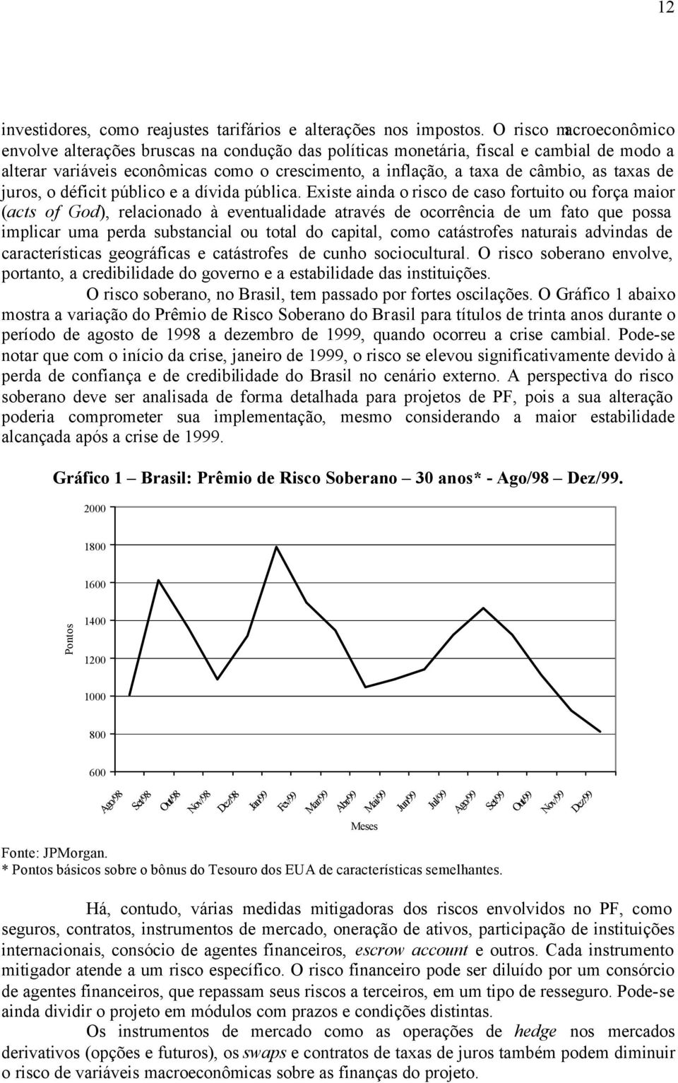 taxas de juros, o déficit público e a dívida pública.