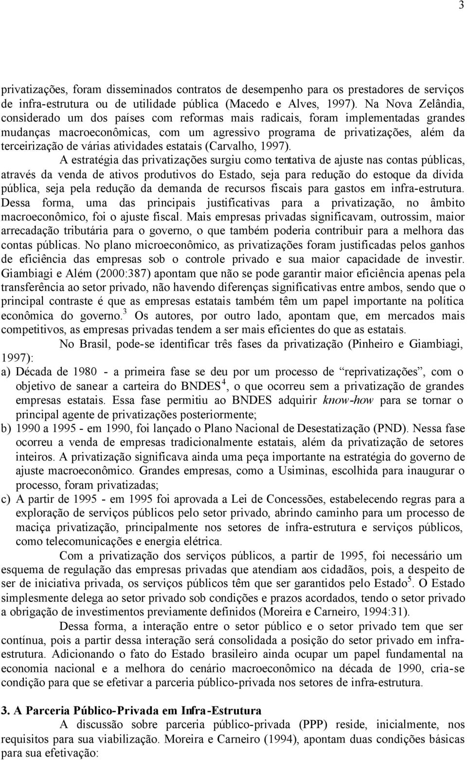várias atividades estatais (Carvalho, 1997).