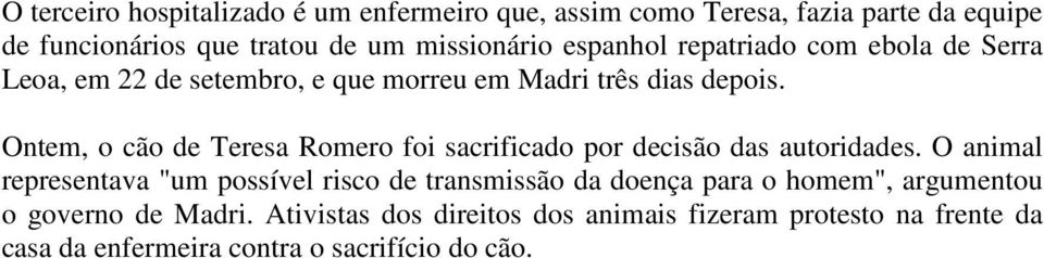 Ontem, o cão de Teresa Romero foi sacrificado por decisão das autoridades.