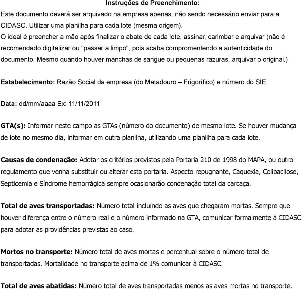 Mesmo quando houver manchas de sangue ou pequenas razuras, arquivar o original.) Estabelecimento: Razão Social da empresa (do Matadouro Frigorífico) e número do SIE.