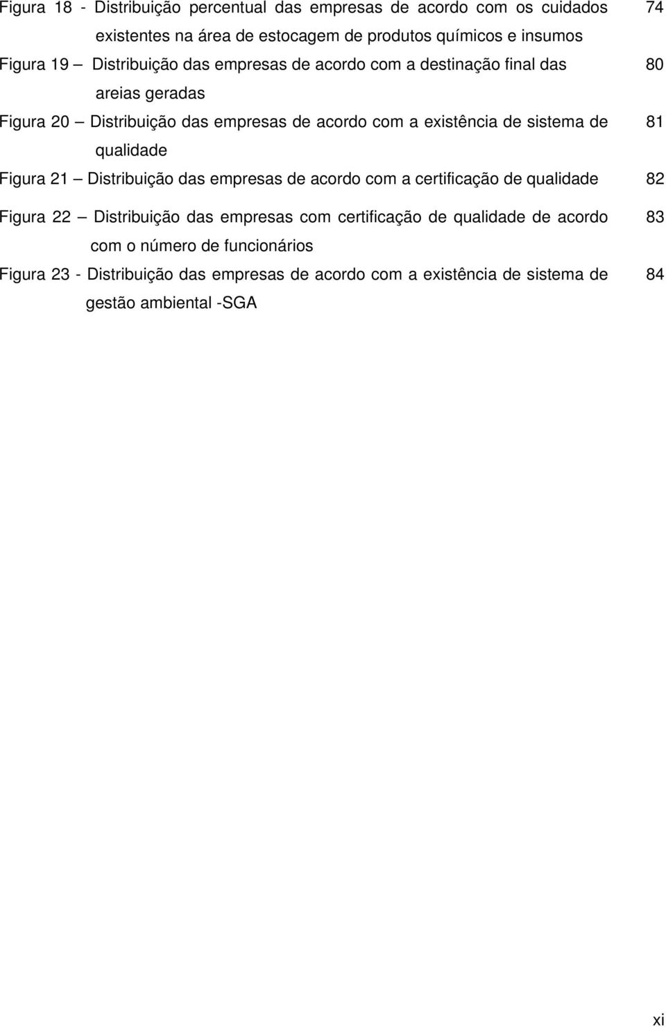 de 81 qualidade Figura 21 Distribuição das empresas de acordo com a certificação de qualidade 82 Figura 22 Distribuição das empresas com certificação de