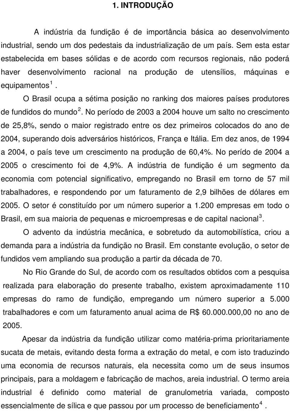 O Brasil ocupa a sétima posição no ranking dos maiores países produtores de fundidos do mundo 2.