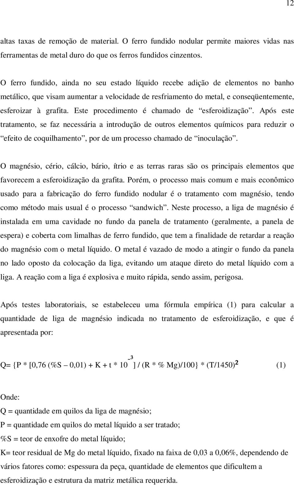 Este procedimento é chamado de esferoidização.