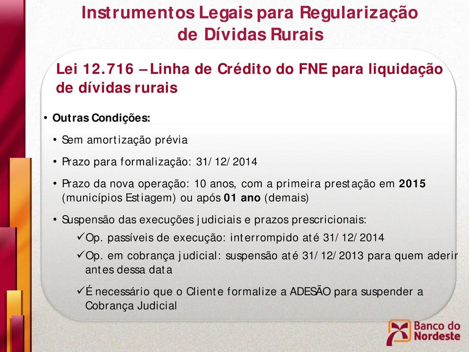 nova operação: 10 anos, com a primeira prestação em 2015 (municípios Estiagem) ou após 01 ano (demais) Suspensão das execuções judiciais e prazos