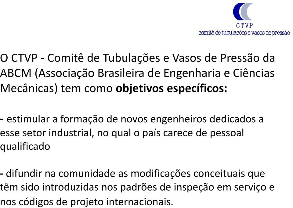 setor industrial, no qual o país carece de pessoal qualificado - difundir na comunidade as modificações